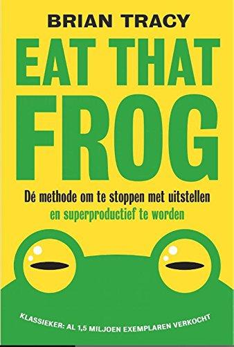 Eat that frog: dé methode om te stoppen met uitstellen en superproductief te worden