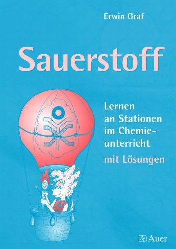 Sauerstoff. Lernen an Stationen im Chemieunterricht - mit Lösungen (Lernmaterialien)