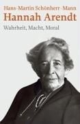 Hannah Arendt: Wahrheit, Macht, Moral