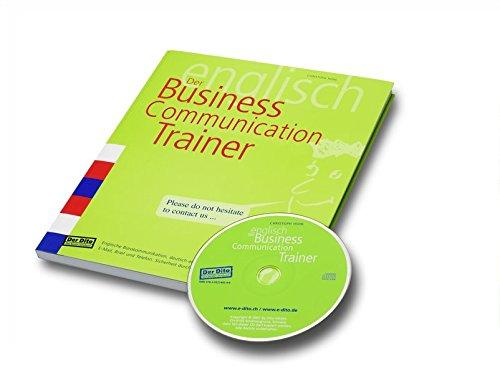 Der Business-Communication-Trainer: Englische Bürokommunikation, deutsch erklärt - Korrespondenz, Gespräch und Telefon. Sicherheit durch Lesen, Hören, ... Dito - das beste Lernbuch / Trainer Englisch)