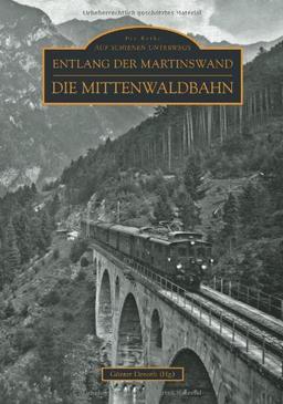 Entlang der Martinswand: Die Mittenwaldbahn