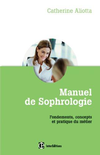 Manuel de sophrologie : fondements, concepts et pratique du métier