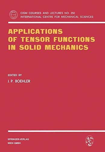 Applications of Tensor Functions in Solid Mechanics (CISM International Centre for Mechanical Sciences, 292, Band 292)