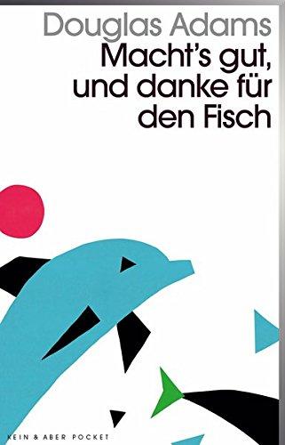 Macht`s gut und danke für den Fisch: Band 4 der fünfbändigen »Intergalaktischen Trilogie«