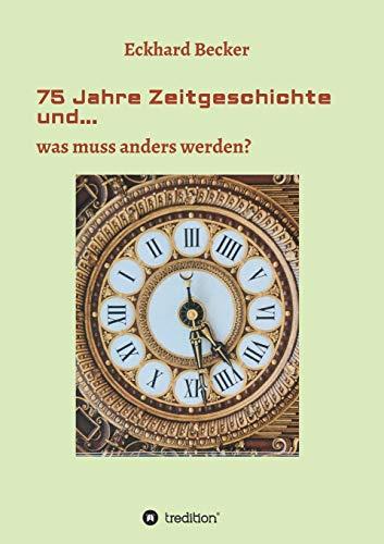 75 Jahre Zeitgeschichte und...: ...was muss anders werden