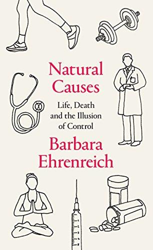 Natural Causes: an Epidemic of Wellness, teh Certainty of Dying, and Our Illusion of Control