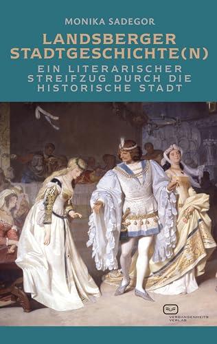 Landsberger Stadtgeschichte(n): Ein literarischer Streifzug durch die historische Stadt