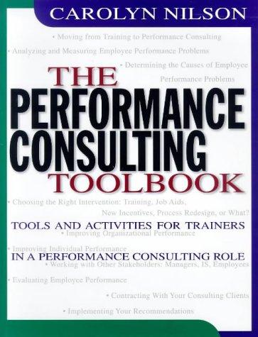 The Performance Consulting Toolbook: Tools and Activities for Trainers in a Performance Consulting Role