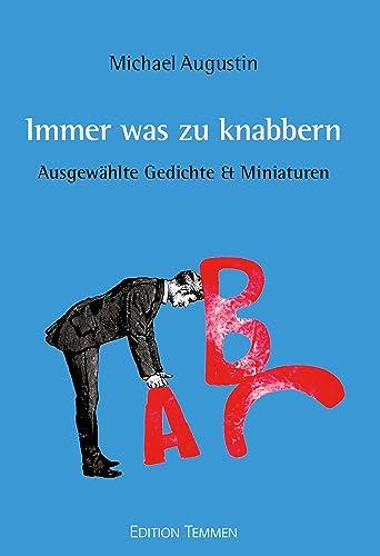 Immer was zu knabbern: Ausgewählte Miniaturen & Gedichte