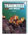 Traumziele unter Wasser: Faszinierende Unterwasserwelt