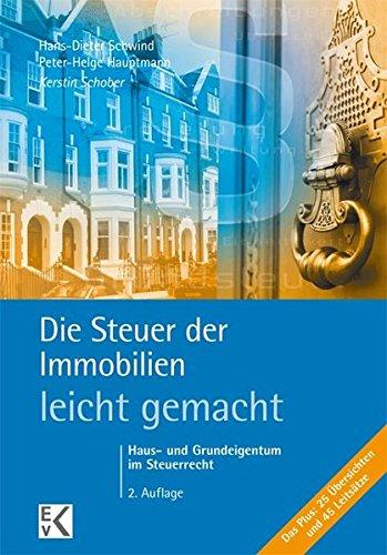 Die Steuer der Immobilien - leicht gemacht: Haus- und Grundeigentum im Steuerrecht