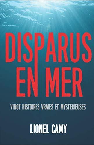 DISPARUS EN MER : Vingt histoires vraies et mystérieuses