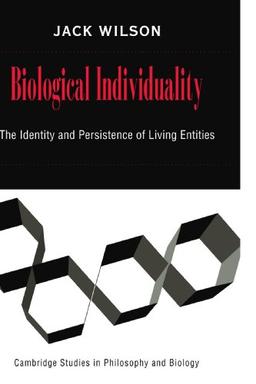 Biological Individuality: The Identity and Persistence of Living Entities (Cambridge Studies in Philosophy and Biology)