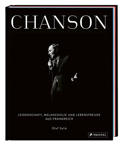 Chanson: Leidenschaft, Melancholie und Lebensfreude aus Frankreich - [Ein Fotobildband in prachtvoller Ausstattung mit Portraits von Stars wie Edith Piaf, Charles Trenet und ZAZ]