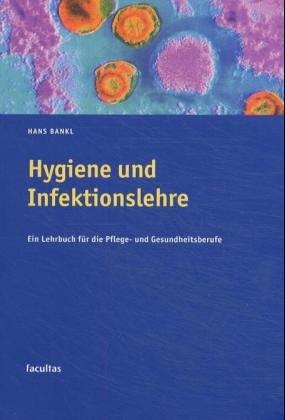 Hygiene und Infektionslehre: Ein Lehrbuch für die Pflege- und Gesundheitsberufe