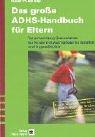 Das grosse ADHS-Handbuch für Eltern: Verantwortung übernehmen für Kinder mit Aufmerksamkeitsdefizit und Hyperaktivität