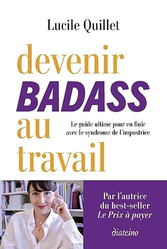 Devenir badass au travail : le guide ultime pour en finir avec le syndrome de l'impostrice