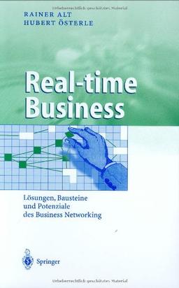 Real-time Business: Lösungen, Bausteine und Potenziale des Business Networking (Business Engineering)