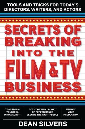 Secrets of Breaking into the Film and TV Business: Tools and Tricks for Today's Directors, Writers, and Actors