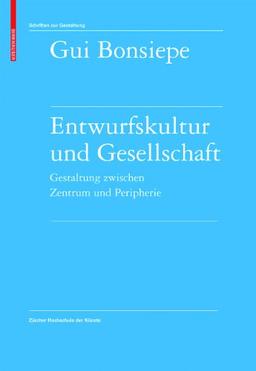 Entwurfskultur und Gesellschaft: Gestaltung zwischen Zentrum und Peripherie (Schriften Zur Gestaltung)