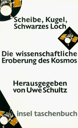 Scheibe, Kugel, Schwarzes Loch. Die wissenschaftliche Eroberung des Kosmos.