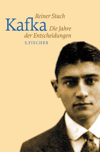 Kafka - Die Jahre der Entscheidungen.