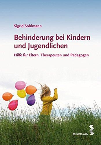 Behinderung bei Kinder und Jugendliche. Hilfe für Eltern, Therapeuten und Pädagogen