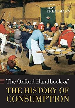 The Oxford Handbook of the History of Consumption (Oxford Handbooks in History)