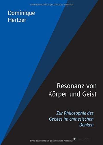 Resonanz von Körper und Geist: Zur Philosophie des Geistes im chinesischen Denken