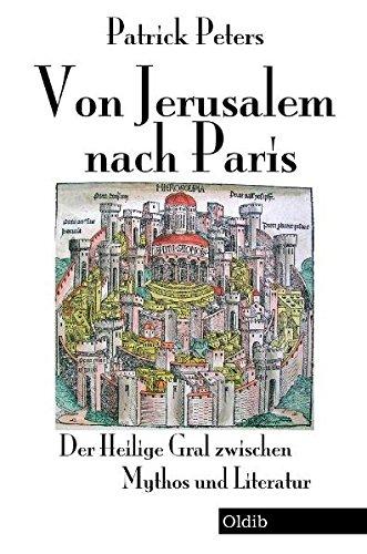 Von Jerusalem nach Paris: Der Heilige Gral zwischen Mythos und Literatur