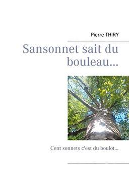 Sansonnet sait du bouleau... : Cent sonnets c'est du boulot...