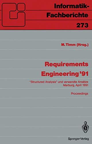 Requirements Engineering 91: 'Structured Analysis'' und verwandte Ansätze Marburg, 10./11. April 1991 (Informatik-Fachberichte, Band 273)