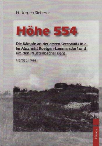 Höhe 554: Die Kämpfe an der ersten Westwall-Linie im Abschnitt Roetgen-Lammersdorf und um den Paustenbacher Berg Herbst 1944