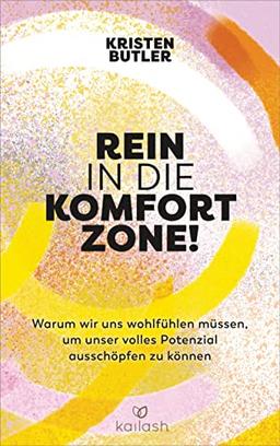 Rein in die Komfortzone!: Warum wir uns wohlfühlen müssen, um unser volles Potenzial ausschöpfen zu können