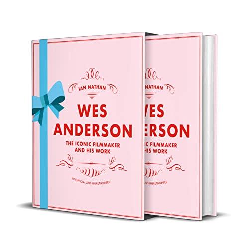 Wes Anderson: The Iconic Filmmaker and His Work: The Iconic Filmmaker and His Work - Unofficial and Unauthorised (Iconic Filmmakers)