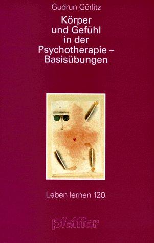 Körper und Gefühl in der Psychotherapie. Basisübungen