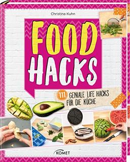 Food Hacks: 111 geniale Life Hacks für die Küche