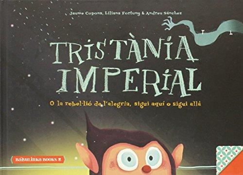 Tristània imperial : o la rebel·lió de l'alegria, sigui aquí o sigui allà (Llibres per a l'educació emocional, Band 4)