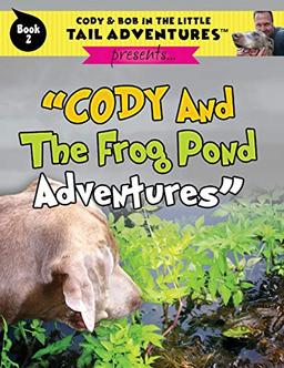 Cody And The Frog Pond Adventures (Cody & Bob in the Little Tail Adventures, Band 2)