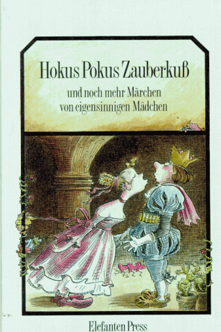 Hokus Pokus Zauberkuß und noch mehr Märchen von eigensinnigen Mädchen