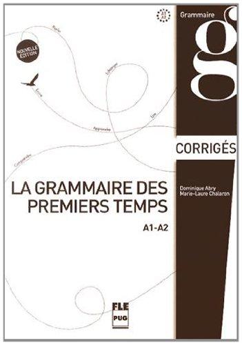 La grammaire des premiers temps. A1-A2 : corrigés et transcriptions