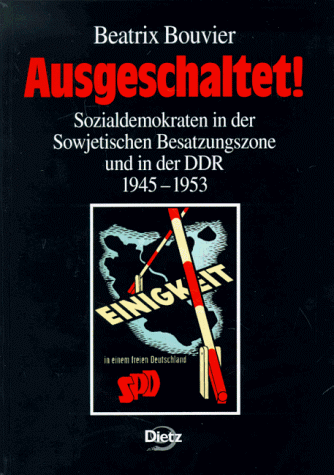 Ausgeschaltet!. Sozialdemokraten in der Sowjetischen Besatzungszone und in der DDR 1945-1953