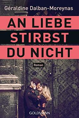 An Liebe stirbst du nicht: Roman