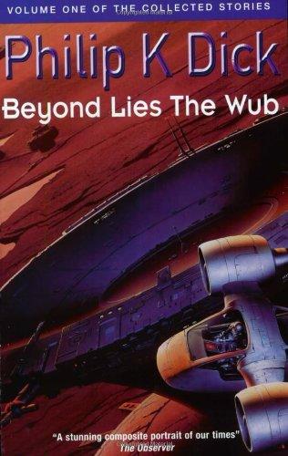 Beyond Lies the Wub (Collected Short Stories of Philip K. Dick)