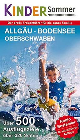 KinderSommer - Allgäu, Bodensee, Oberschwaben: Der große Freizeitführer für die ganze Familie