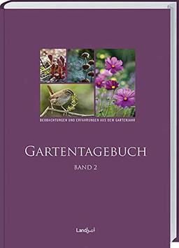 Landlust - Gartentagebuch Band 2: Beobachtungenund Erfahrungen aus dem Gartenjahr.