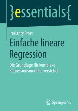 Einfache lineare Regression: Die Grundlage für komplexe Regressionsmodelle verstehen (essentials)