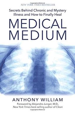 Medical Medium: Secrets Behind Chronic and Mystery Illness and How to Finally Heal