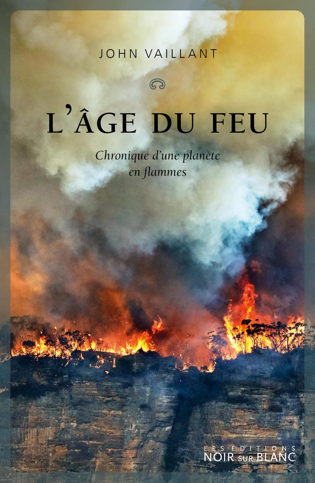 L'âge du feu : chronique d'une planète en flammes