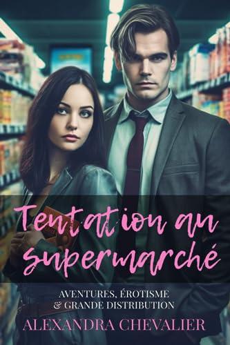 Tentation au supermarché: Aventure, érotisme & grande distribution